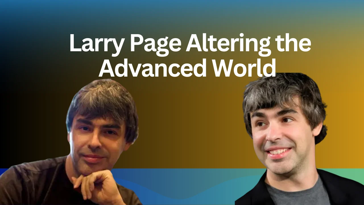 Larry Page Altering the Advanced World