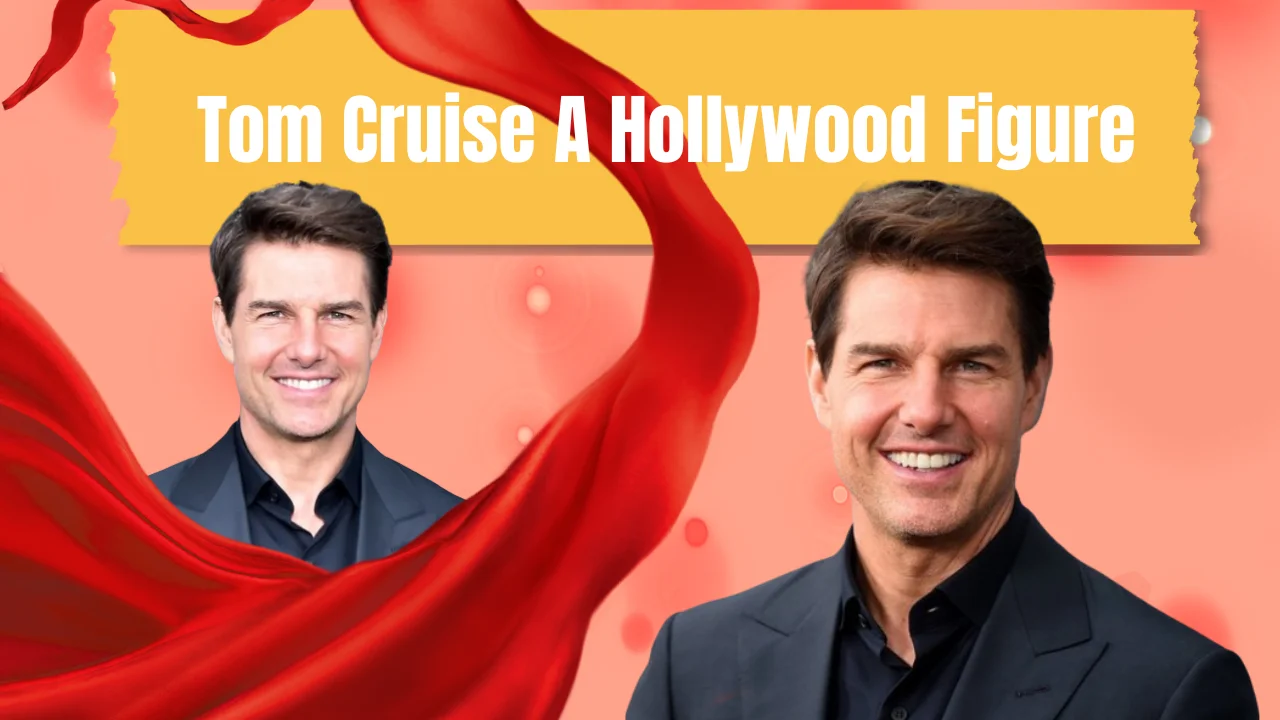 Tom Cruise A Hollywood Figure